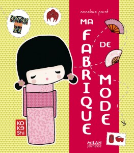Kokeshi Ma fabrique de mode - Éditions Milan / Sylvaine Collart