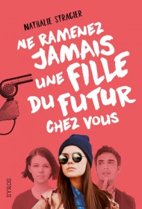 Ne ramenez jamais une fille du futur chez vous de Nathalie Stragier